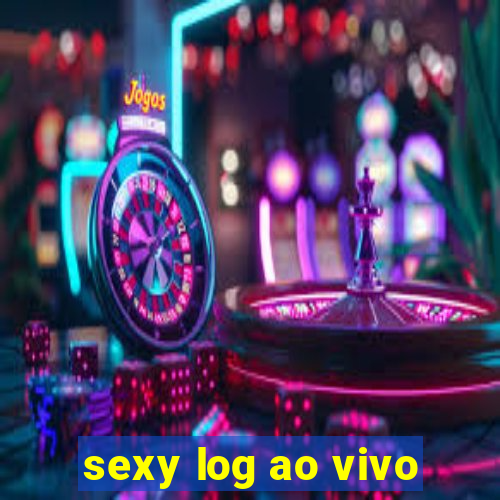 sexy log ao vivo